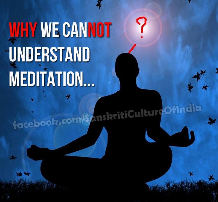 Why We Cannot Understand Meditation | Sanskriti - Hinduism and Indian ...