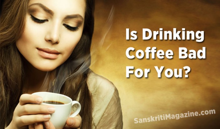 is-drinking-coffee-bad-for-you-sanskriti-hinduism-and-indian