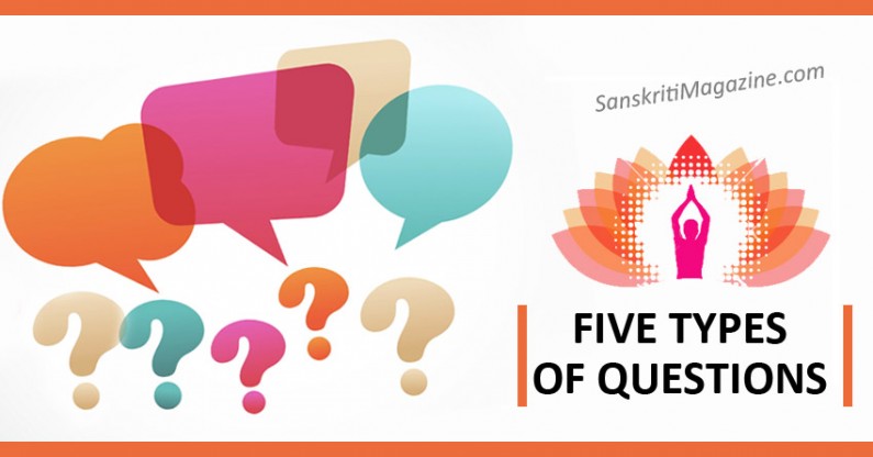 Five Types Of Questions Sanskriti Hinduism And Indian Culture Website