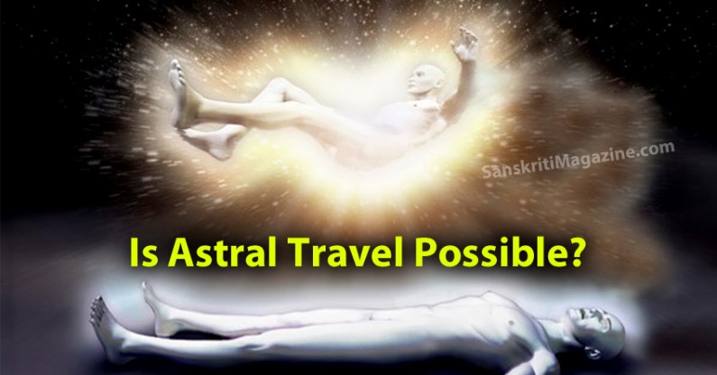 Is Astral Travel Possible Sanskriti Hinduism And Indian Culture 